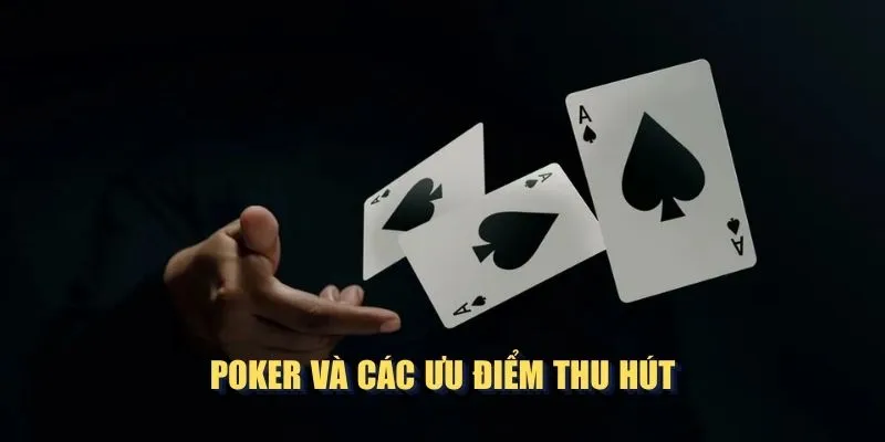 Poker và các ưu điểm thu hút