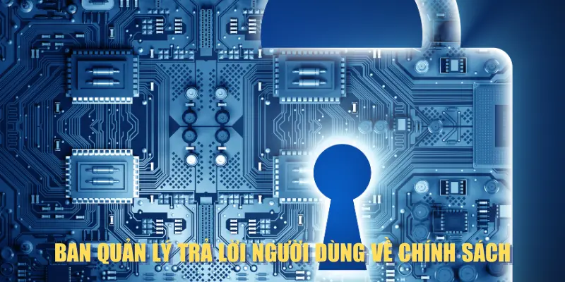 Ban quản lý trả lời người dùng về chính sách