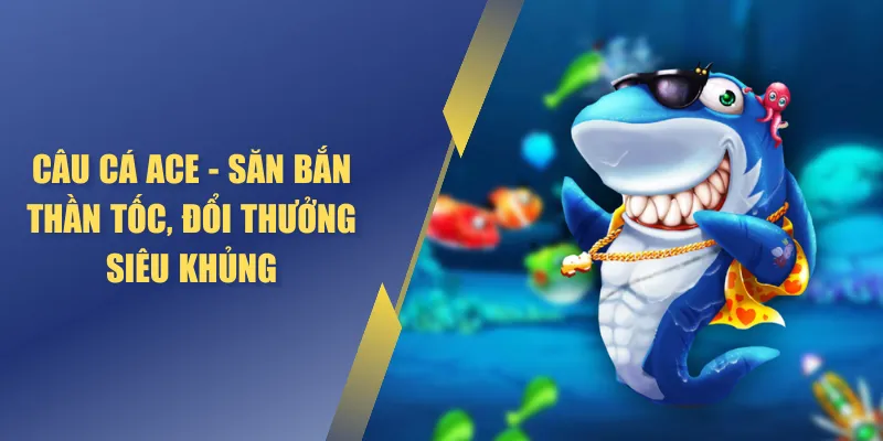 Câu cá ACE