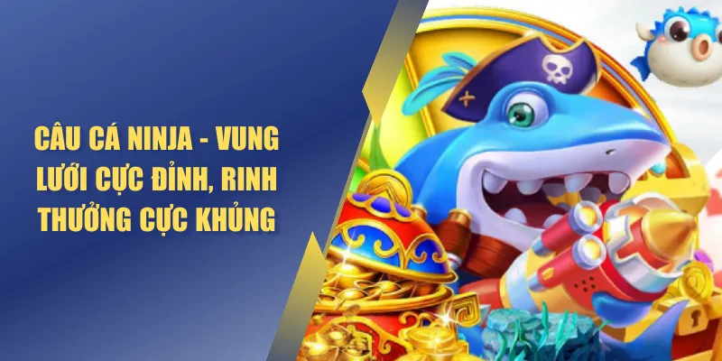 Câu cá Ninja