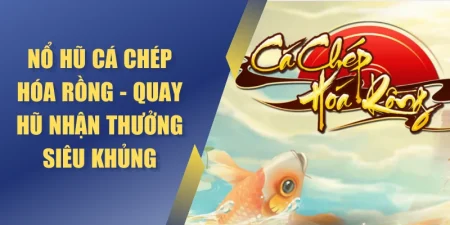 Nổ hũ cá chép hóa rồng